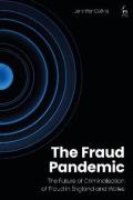 Cover of The Fraud Pandemic: The Future of Criminalisation of Fraud in England and Wales