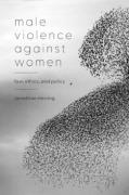 Cover of Male Violence Against Women: Law, Ethics, and Policy