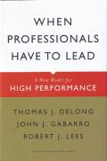 Cover of When Professionals Have to Lead: A New Model for High Performance