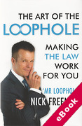 Cover of The Art of the Loophole: Making the Law Work for You (eBook)