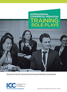 Cover of International Commercial Mediation Training Role-Plays: Cases from the ICC International Commercial Mediation Competition