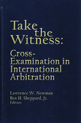Cover of Take the Witness: Cross Examination in International Arbitration