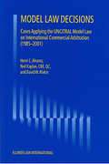 Cover of Model Law Decisions: Cases Applying the UNCITRAL Model Law on International Commercial Arbitration (1985-2001)