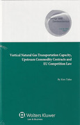 Cover of Vertical Natural Gas Transportation Capacity, Upstream Commodity Contracts and EU Competition Law