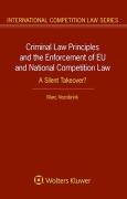 Cover of Criminal Law Principles and the Enforcement of EU and National Competition Law: A Silent Takeover?
