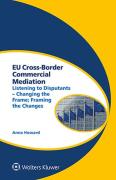 Cover of EU Cross-Border Commercial Mediation: Listening to Disputants - Changing the Frame; Framing the Changes