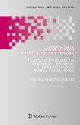 Cover of Good Faith in International Commercial Arbitration: Its Application by Arbitral Tribunals to the Parties&#8217; Contract and the Arbitration Agreement