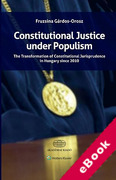 Cover of Constitutional Justice under Populism: The Transformation of Constitutional Jurisprudence in Hungary since 2010 (eBook)