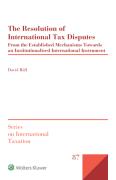 Cover of The Resolution of International Tax Disputes: From the Established Mechanisms Towards an Institutionalised International Instrument