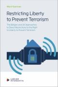 Cover of Restricting Liberty to Prevent Terrorism: The Belgian and the UK Approaches to Direct Restrictions to the Right to Liberty to Prevent Terrorism