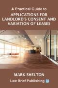 Cover of A Practical Guide to Applications for Landlord&#8217;s Consent and Variation of Leases