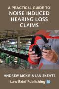 Cover of A Practical Guide to Noise Induced Hearing Loss Claims
