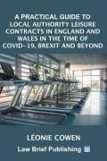 Cover of A Practical Guide to Local Authority Leisure Contracts in England and Wales in the Time of Covid-19, Brexit and Beyond