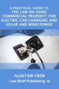 Cover of A Practical Guide to the Law on Using Commercial Property for Electric Car Charging and Solar and Wind Power
