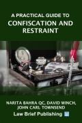 Cover of A Practical Guide to Confiscation and Restraint