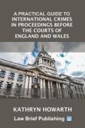 Cover of A Practical Guide to International Crimes in Proceedings Before the Courts of England & Wales