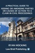 Cover of A Practical Guide to Adding or Amending Parties or Causes of Action to a Claim in Civil Proceedings