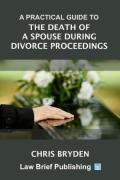 Cover of A Practical Guide to the Death of a Spouse During Divorce Proceedings
