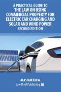 Cover of A Practical Guide to the Law on Using Commercial Property for Electric Car Charging and Solar and Wind Power