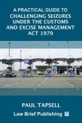 Cover of A Practical Guide to Challenging Seizures under the Customs and Excise Management Act 1979