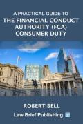 Cover of A Practical Guide to the Financial Conduct Authority (FCA) Consumer Duty