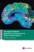 Cover of The Brain Matters: Regulation of Concussion in Sports-related Injuries