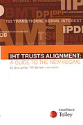 Cover of IHT Trusts Alignment: A Guide to the New Regime