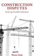 Cover of Construction Disputes: Seeking Sensible Solutions