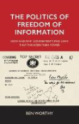 Cover of The Politics of Freedom of Information: How and Why Governments Pass Laws That Threaten Their Power