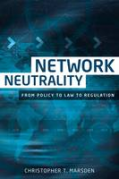 Cover of Network Neutrality: From Policy to Law to Regulation
