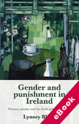 Cover of Gender and Punishment in Ireland: Women, Murder and the Death Penalty, 1922-64 (eBook)