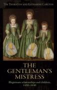 Cover of The Gentleman's Mistress: Illegitimate relationships and children, 1450-1640