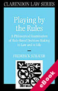 Cover of Playing by the Rules: A Philosophical Examination of Rule-based Decision-making in Law and in Life (eBook)