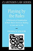 Cover of Playing by the Rules: A Philosophical Examination of Rule-based Decision-making in Law and in Life