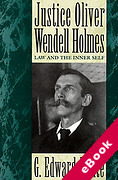 Cover of Justice Oliver Wendell Holmes: Law and the Inner Self (eBook)