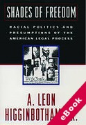 Cover of Shades of Freedom: Racial Politics and Presumptions of the American Legal Process (eBook)