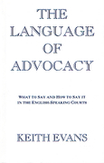 Cover of The Language of Advocacy: What to Say and How to Say it in the English Speaking Courts
