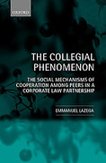 Cover of The Collegial Phenomenon: The Social Mechanisms of Cooperation Among Peers in a Corporate Law Partnership