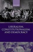 Cover of Liberalism, Constitutionalism, and Democracy