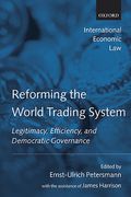Cover of Reforming the World Trading System: Legitimacy, Efficiency and Democratic Governance