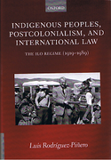 Cover of Indigenous Peoples, Postcolonialism, and International Law: The ILO Regime (1919-1989)