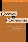 Cover of Coercion to Compromise: Plea Bargaining, the Courts, and the Making of Political Authority