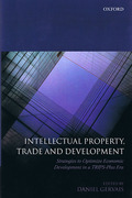Cover of Intellectual Property, Trade and Development: Strategies to Optimize Economic Development in a TRIPS Plus Era