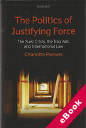 Cover of The Politics of Justifying Force: The Suez Crisis, the Iraq War, and International Law (eBook)
