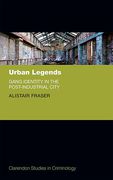 Cover of Urban Legends: Gang Identity in the Post-Industrial City