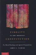 Cover of Fidelity to Our Imperfect Constitution: For Moral Readings and Against Originalisms