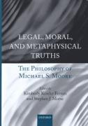 Cover of Legal, Moral, and Metaphysical Truths: The Philosophy of Michael S. Moore