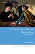 Cover of The Trade Policy Review Mechanism: A Critical Analysis