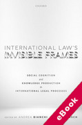 Cover of International Law's Invisible Frames: Social Cognition and Knowledge Production in International Legal Processes (eBook)