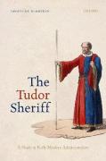 Cover of The Tudor Sheriff: A Study in Early Modern Administration